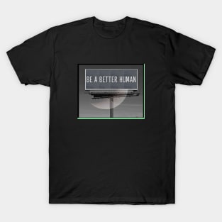 Be a Better Human Billboard T-Shirt
